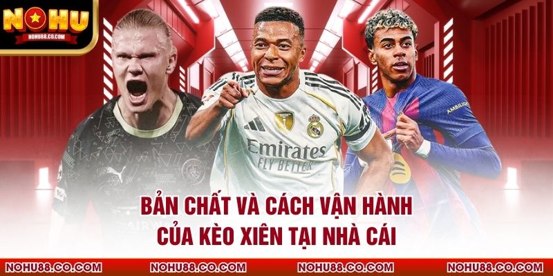 Bản chất và cách vận hành của kèo xiên tại nhà cái