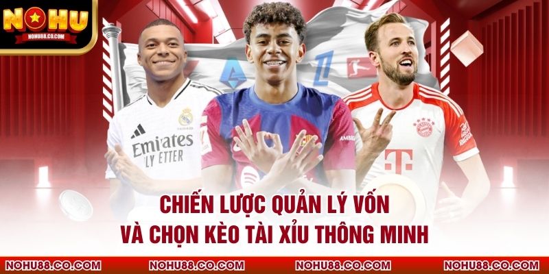 Chiến lược quản lý vốn và chọn kèo tài xỉu thông minh