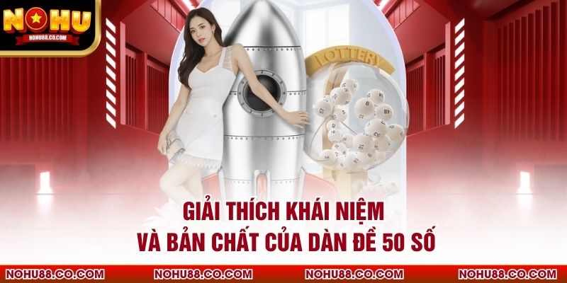 Giải thích khái niệm và bản chất của dàn đề 50 số