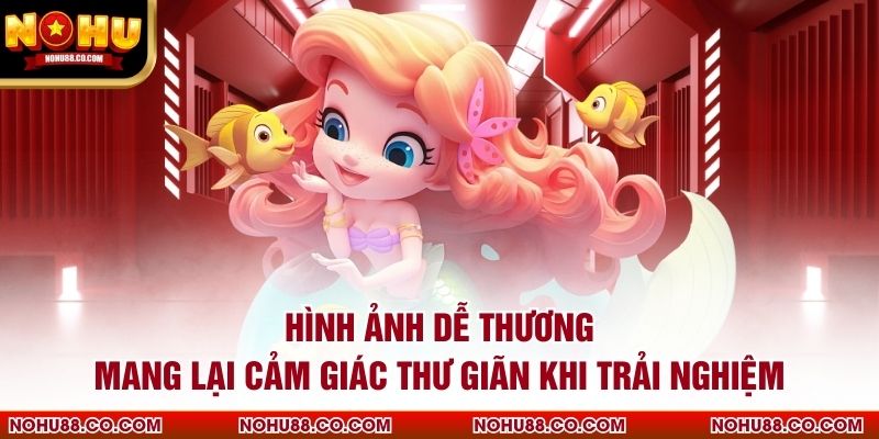 Hình ảnh dễ thương mang lại cảm giác thư giãn khi trải nghiệm