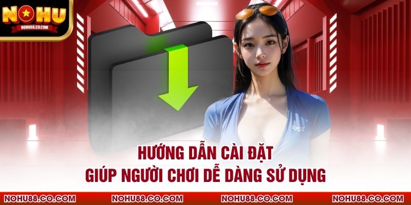 Hướng dẫn cài đặt giúp người chơi dễ dàng sử dụng