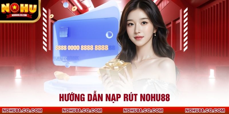Hướng dẫn nạp rút Nohu88