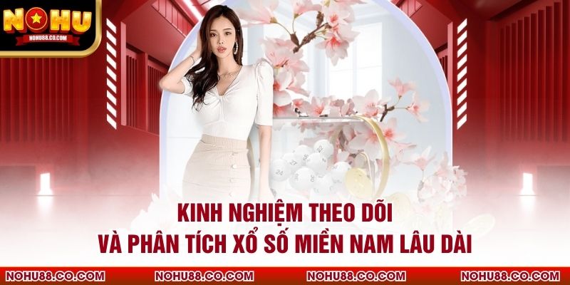 Kinh nghiệm theo dõi và phân tích xổ số miền Nam lâu dài