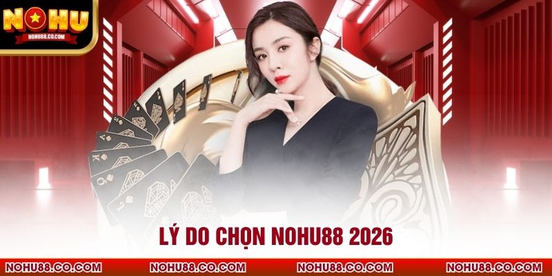 Lý do chọn Nohu88 2026