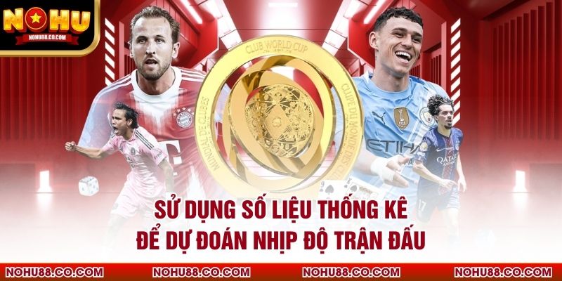 Sử dụng số liệu thống kê để dự đoán nhịp độ trận đấu