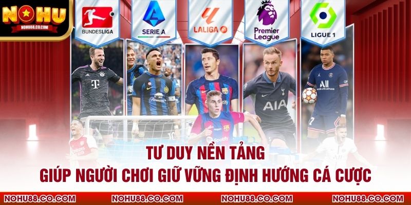 Tư duy nền tảng giúp người chơi giữ vững định hướng cá cược