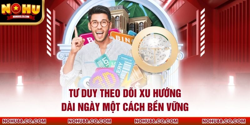 Tư duy theo dõi xu hướng dài ngày một cách bền vững