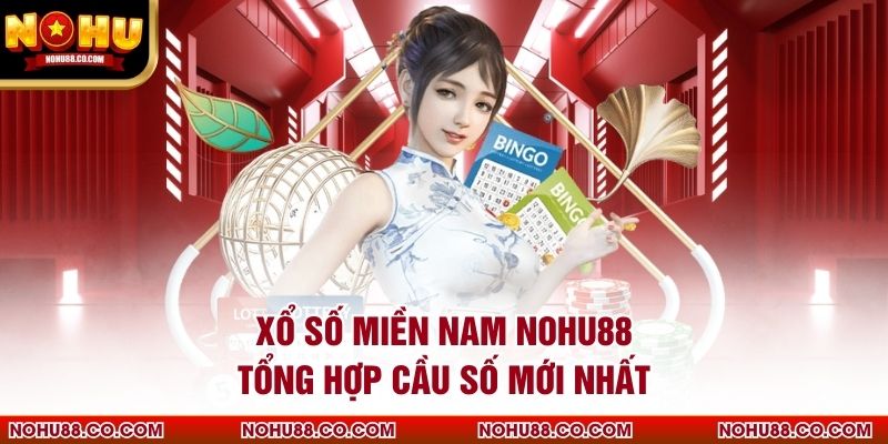 Xổ Số Miền Nam Nohu88 Tổng Hợp Cầu Số Mới Nhất